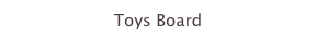 Toys Board