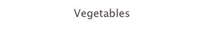 Vegetables