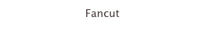 Fancut