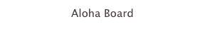 Aloha Board